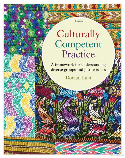 Culturally Competent Practice: A Framework for Understanding Diverse Groups and Justice Issues 4th EDITION